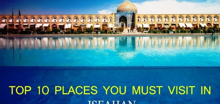 Top 10 Places to Visit in Isfahan